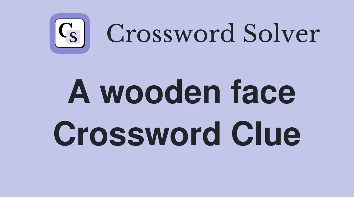 A wooden face Crossword Clue