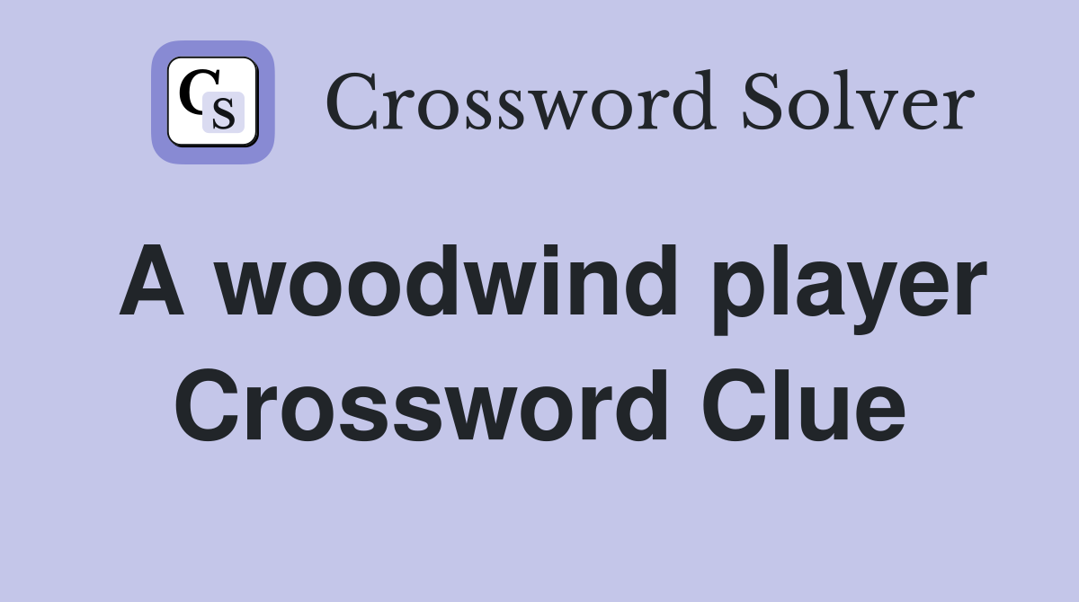A woodwind player Crossword Clue
