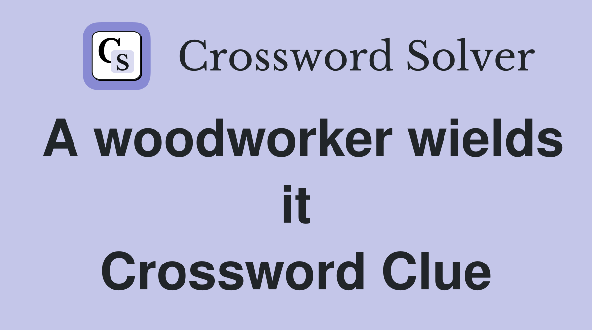 A woodworker wields it Crossword Clue