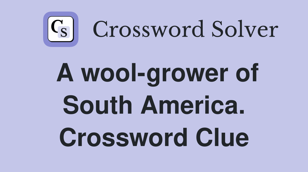 A wool-grower of South America. Crossword Clue