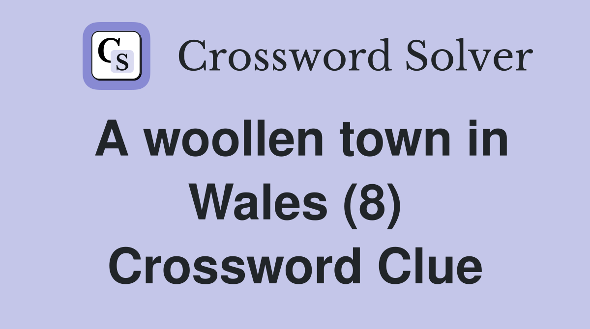 A woollen town in Wales (8) Crossword Clue