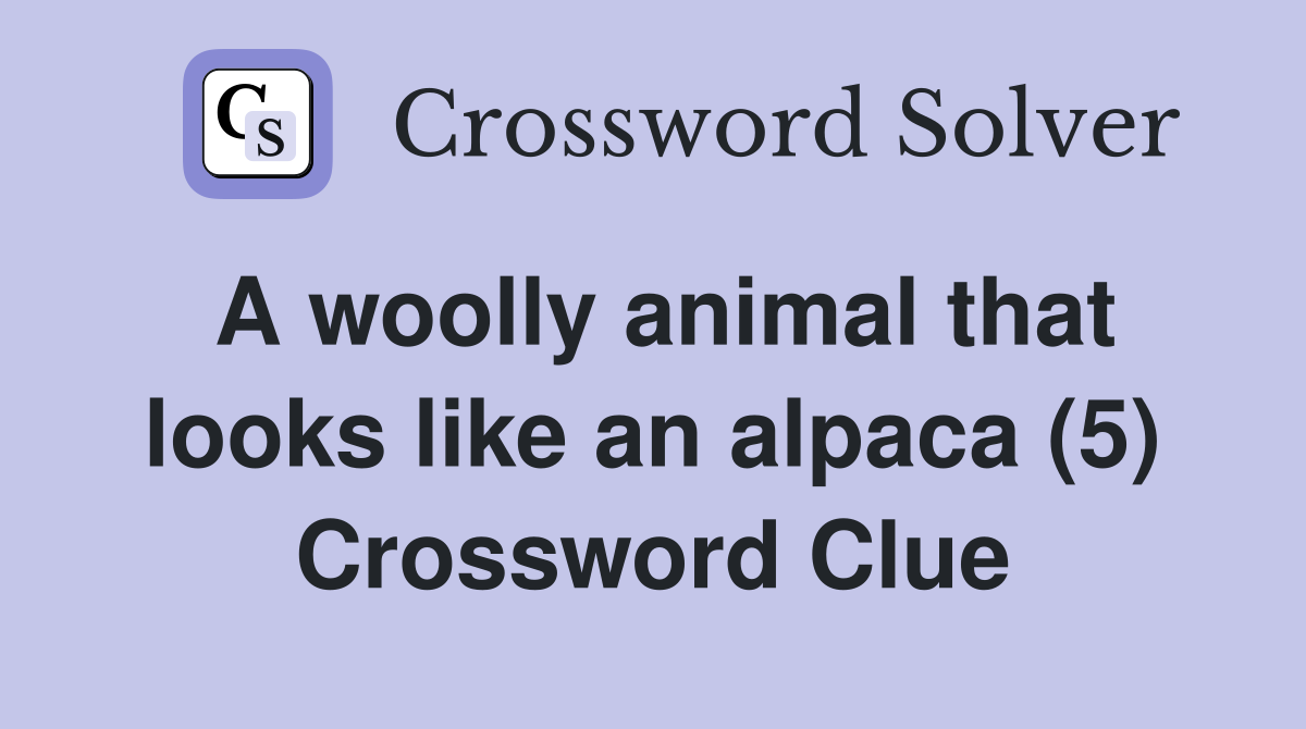A woolly animal that looks like an alpaca (5) Crossword Clue