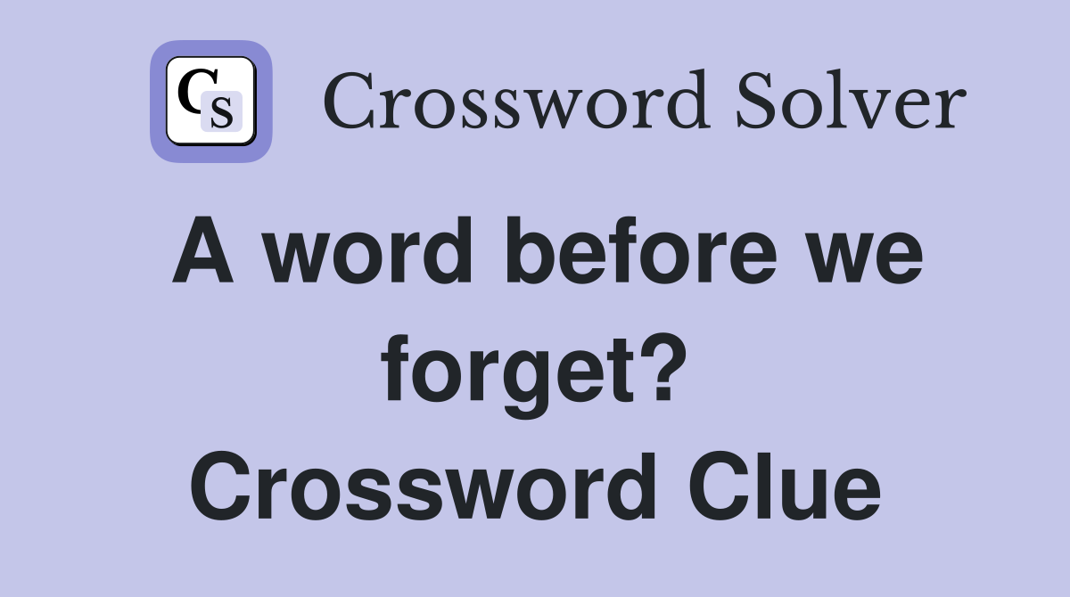 A word before we forget? Crossword Clue