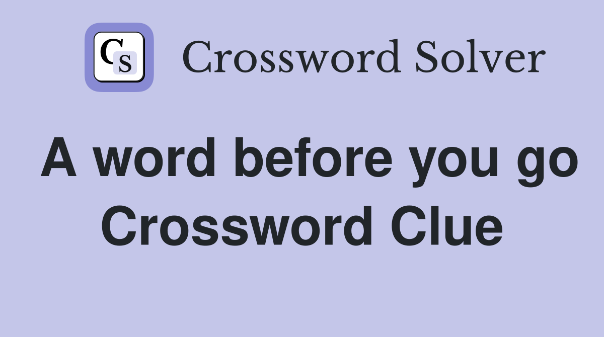 A word before you go Crossword Clue