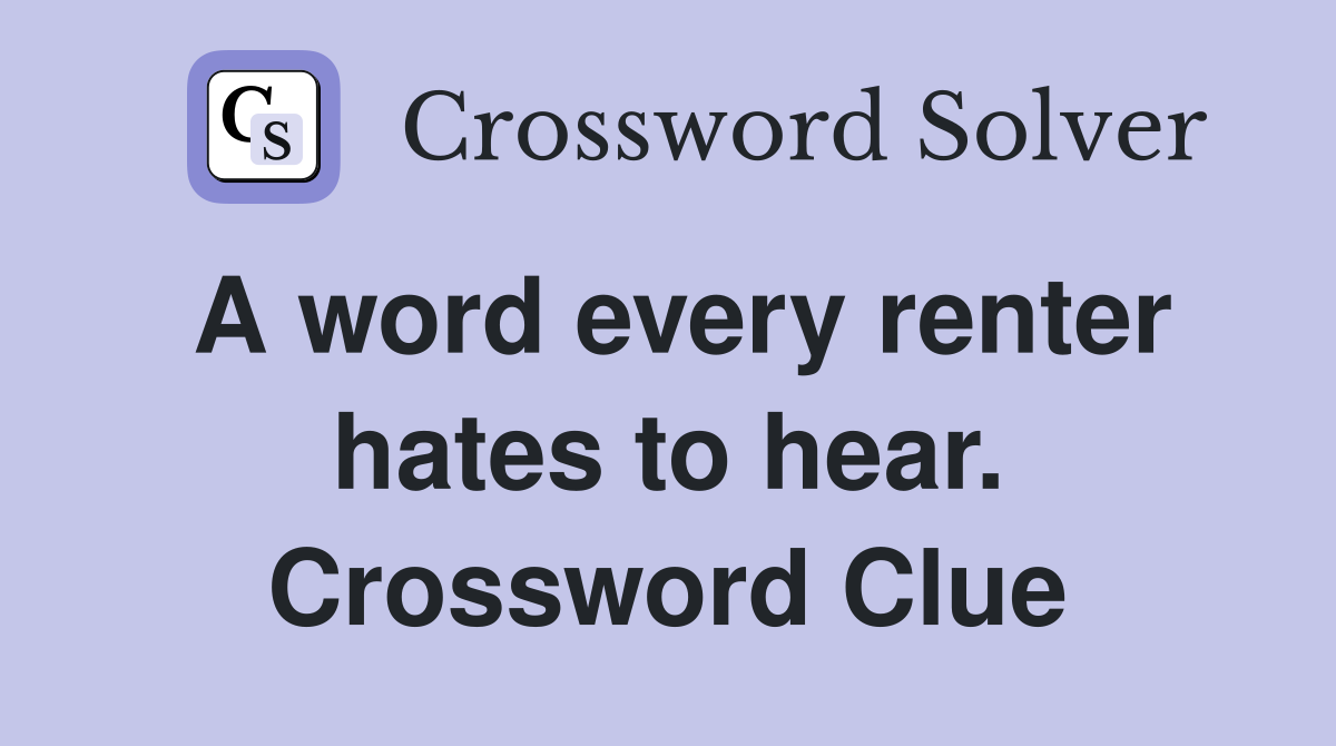 A word every renter hates to hear. Crossword Clue