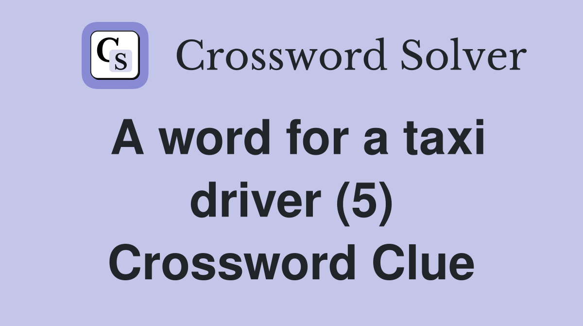 A word for a taxi driver (5) Crossword Clue