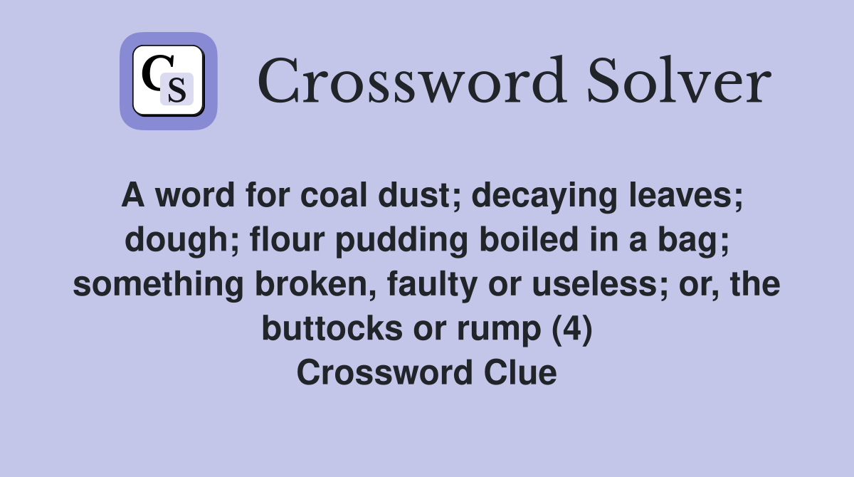 A word for coal dust decaying leaves dough flour pudding boiled in a