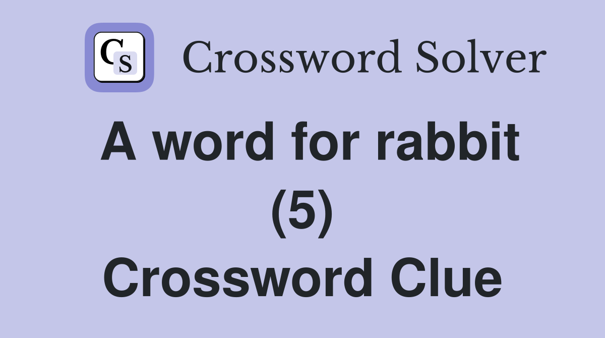 A word for rabbit (5) Crossword Clue