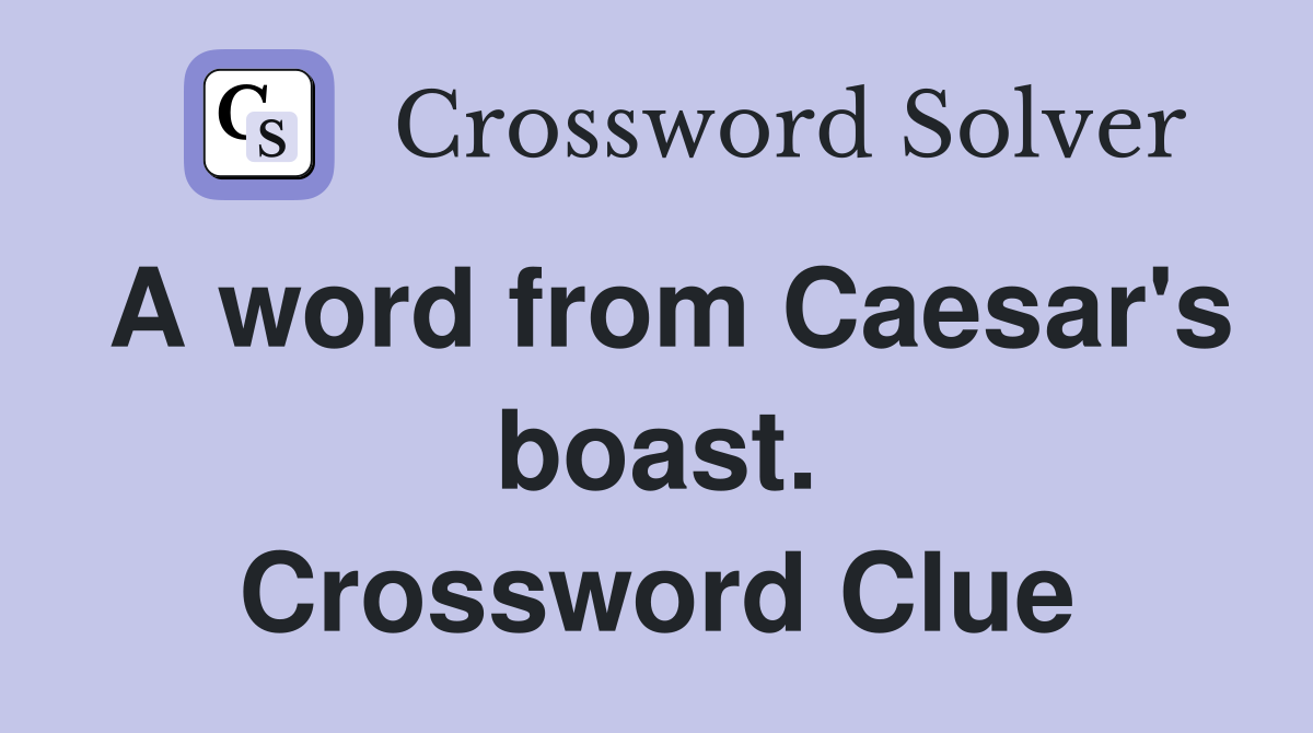 A word from Caesar's boast. Crossword Clue