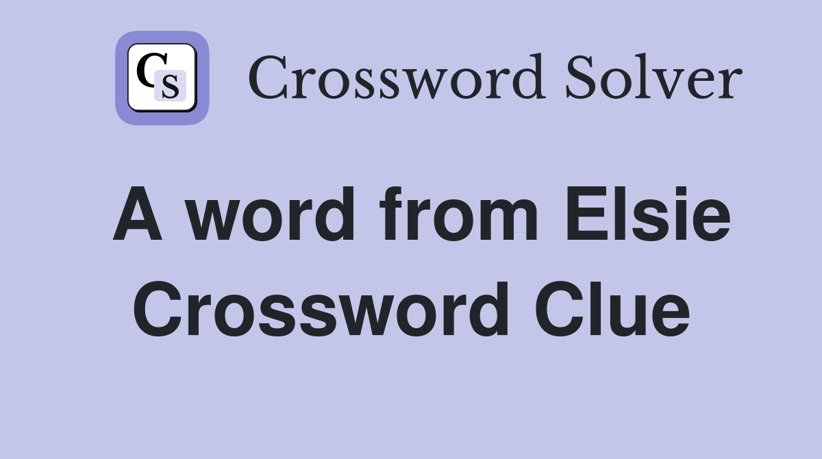 A word from Elsie Crossword Clue