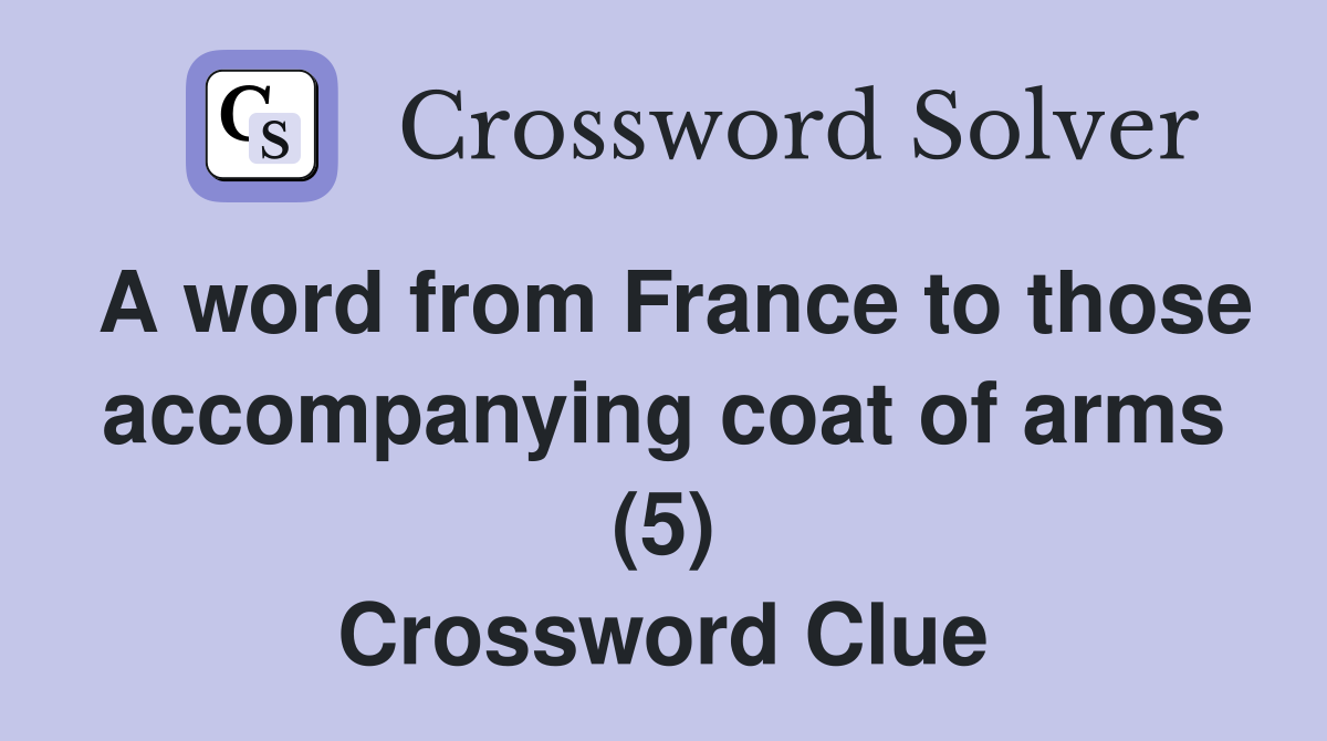 A word from France to those accompanying coat of arms (5) Crossword Clue