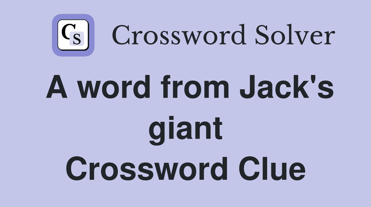 A word from Jack's giant Crossword Clue
