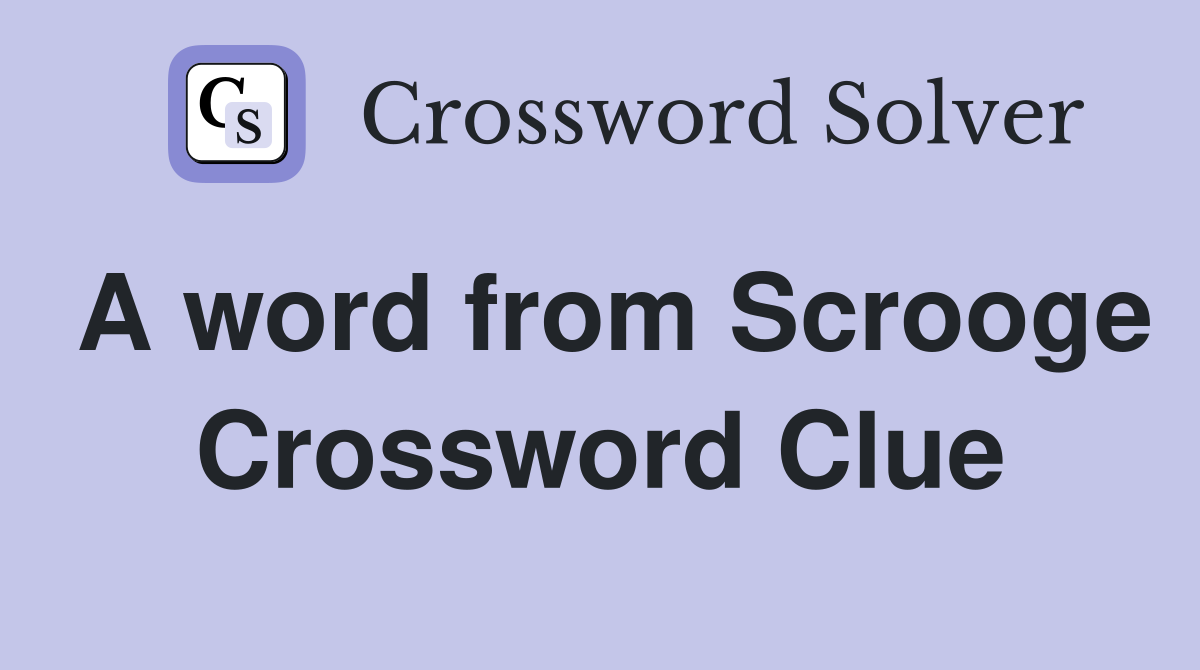 A word from Scrooge Crossword Clue