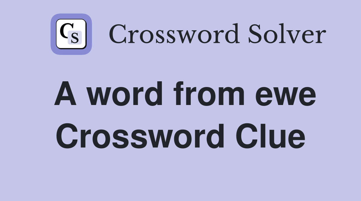 A word from ewe Crossword Clue