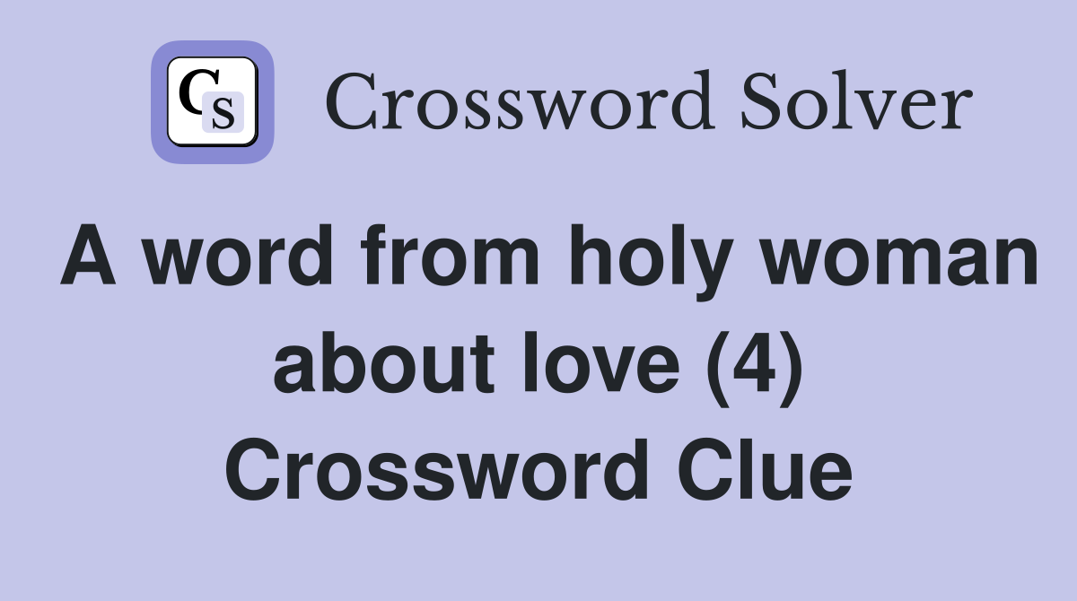 A word from holy woman about love (4) Crossword Clue
