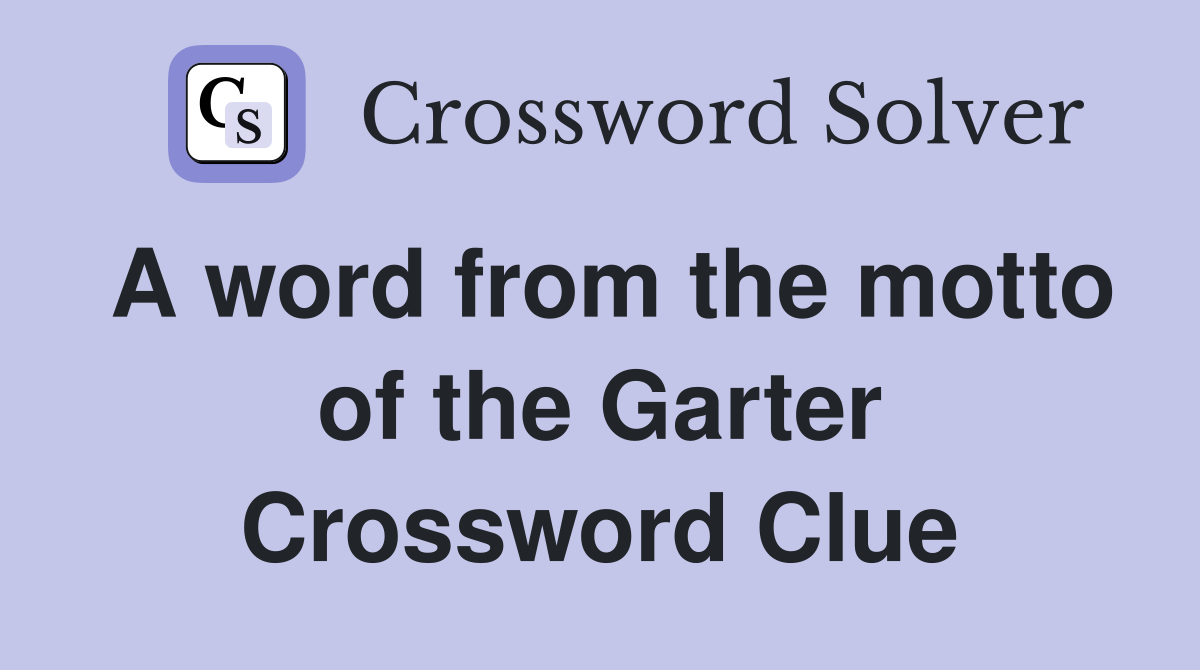 A word from the motto of the Garter Crossword Clue
