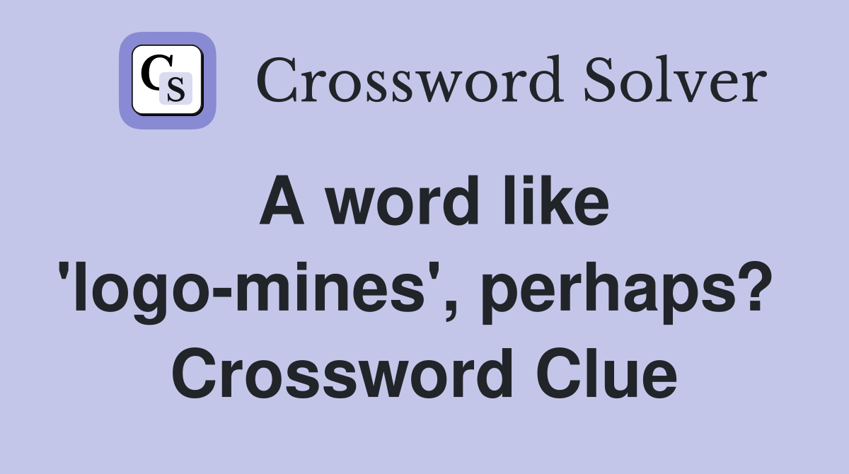 A word like 'logo-mines', perhaps?  Crossword Clue