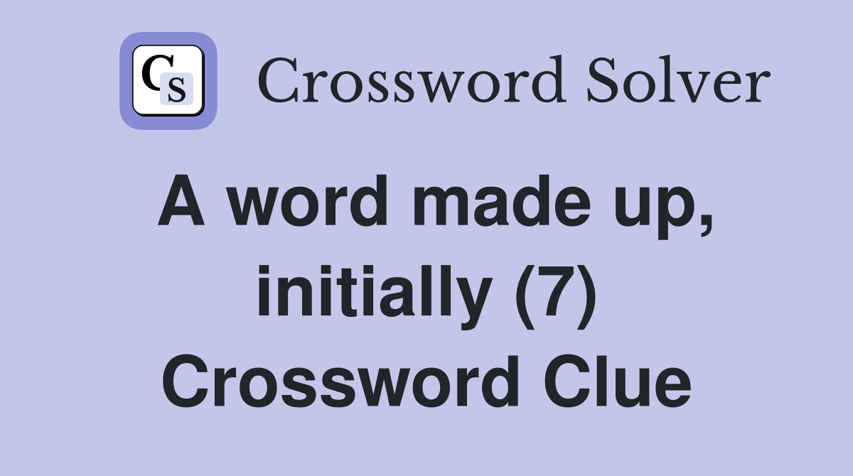 A word made up, initially (7) Crossword Clue