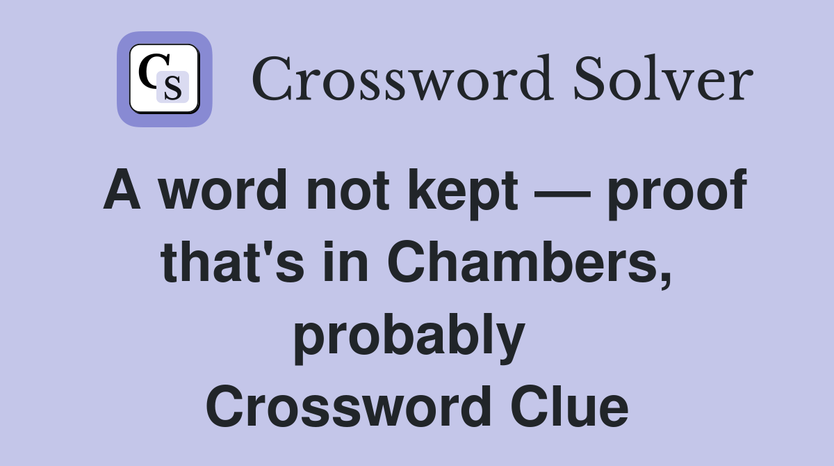 A word not kept — proof that's in Chambers, probably  Crossword Clue