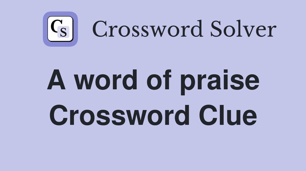 A word of praise  Crossword Clue