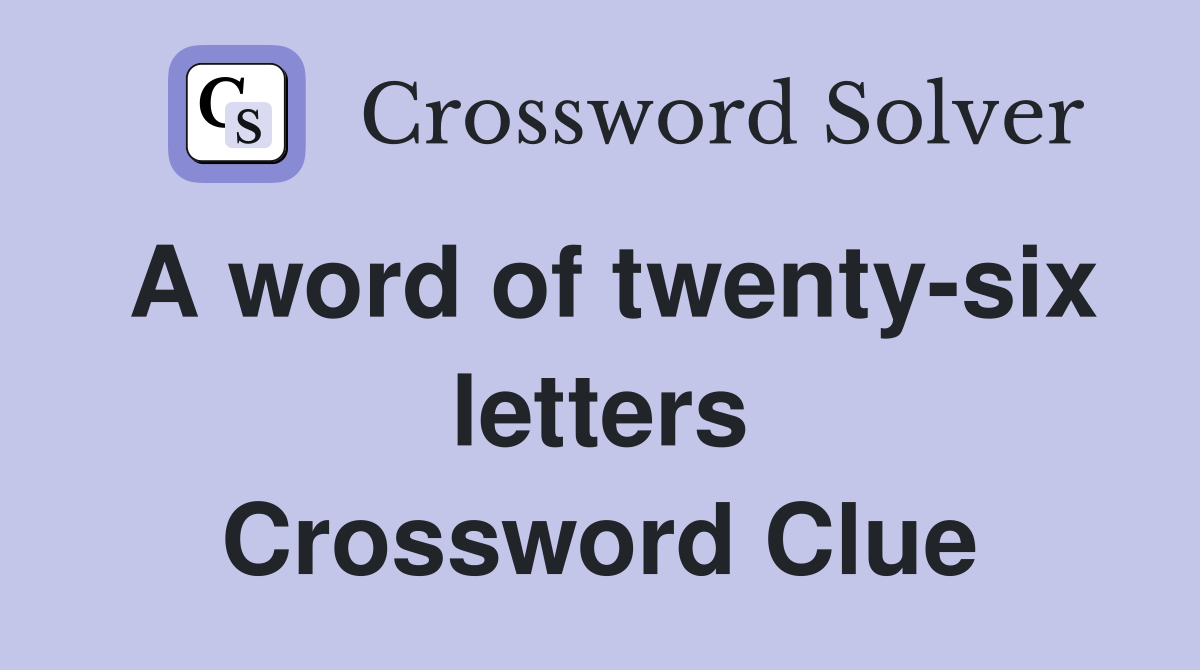 A word of twenty-six letters Crossword Clue