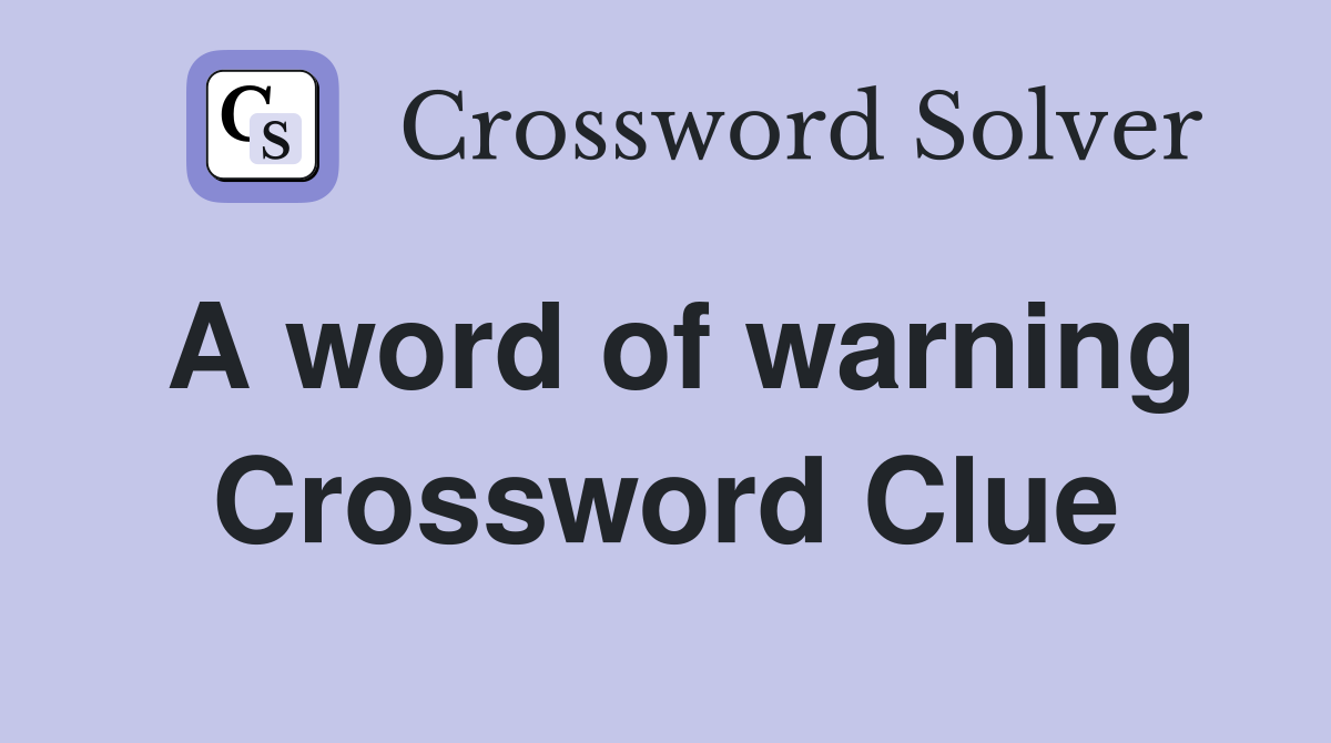 A word of warning Crossword Clue