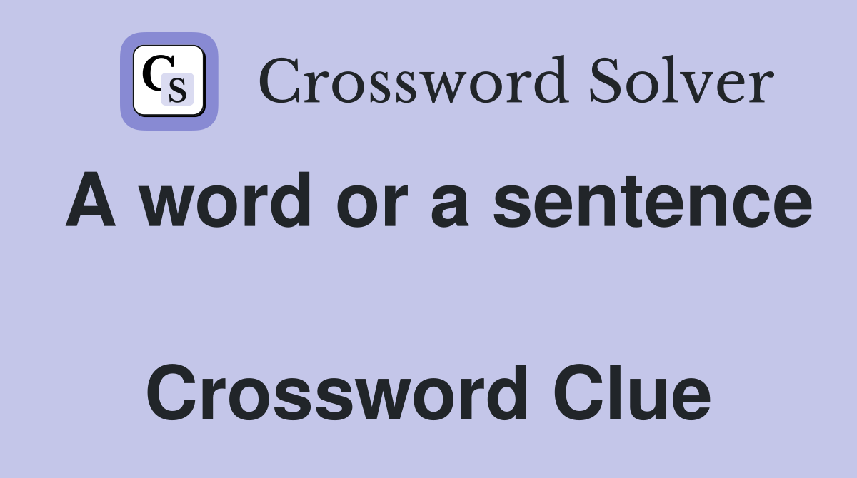 A word or a sentence  Crossword Clue