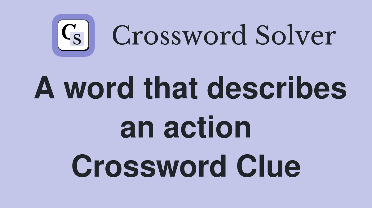 A word that describes an action Crossword Clue