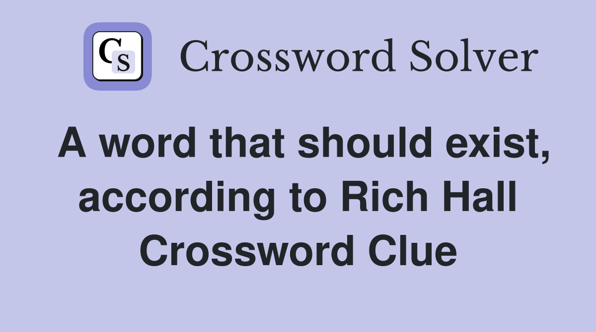 A word that should exist, according to Rich Hall Crossword Clue