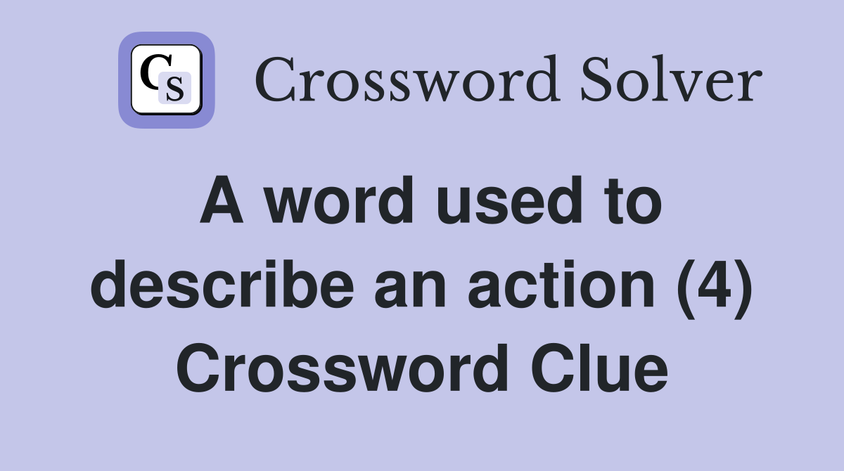 A word used to describe an action (4) Crossword Clue