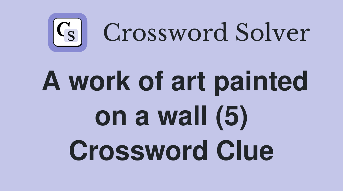 A work of art painted on a wall (5) Crossword Clue