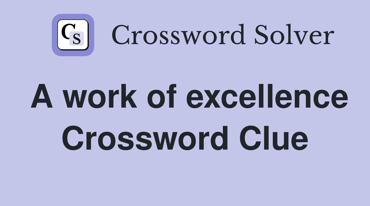 A work of excellence Crossword Clue
