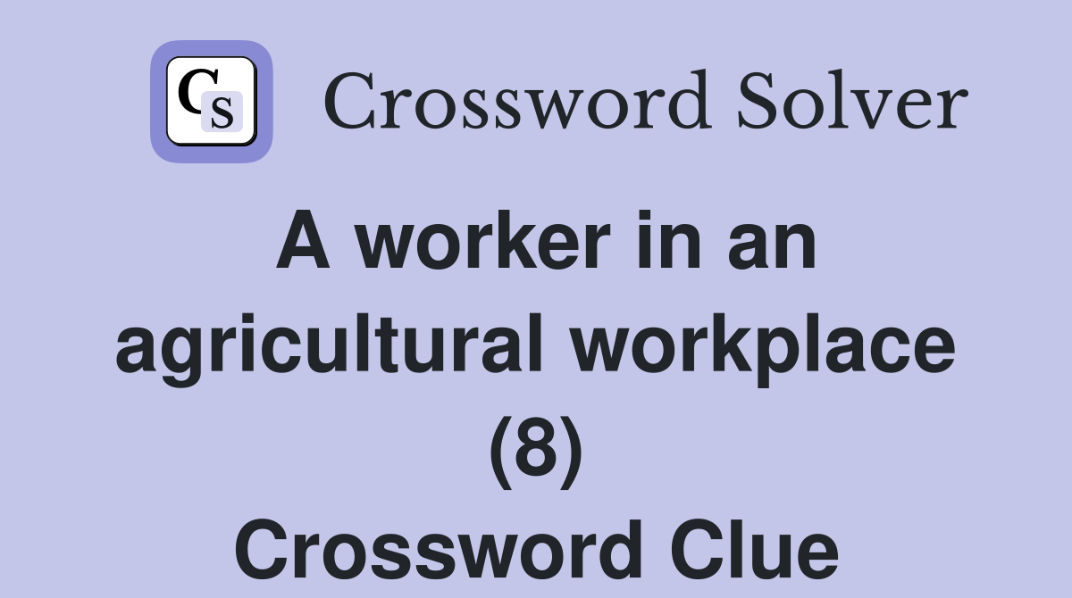 A worker in an agricultural workplace (8) Crossword Clue