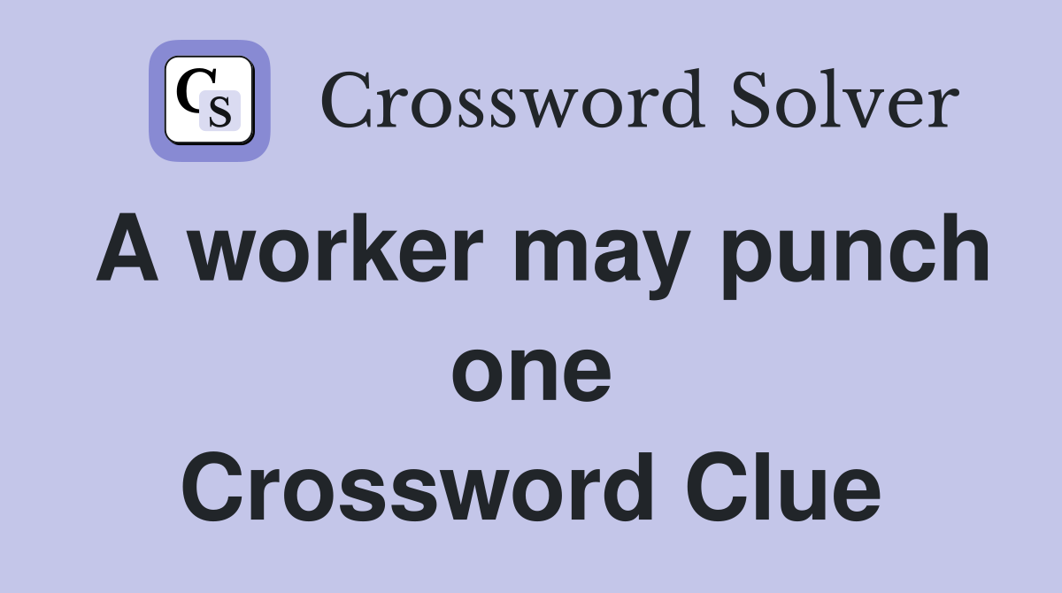 A worker may punch one Crossword Clue