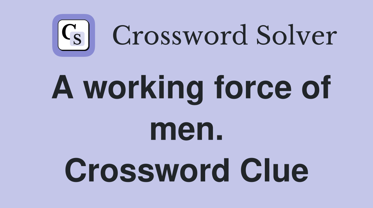 A working force of men. Crossword Clue