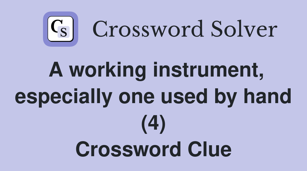A working instrument, especially one used by hand (4) Crossword Clue