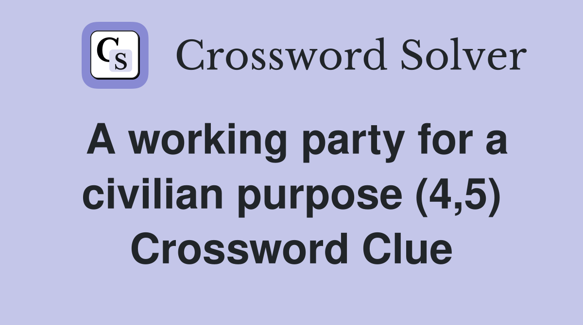 A working party for a civilian purpose (4,5) Crossword Clue