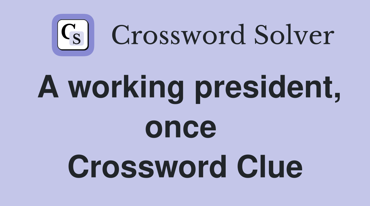 A working president, once  Crossword Clue