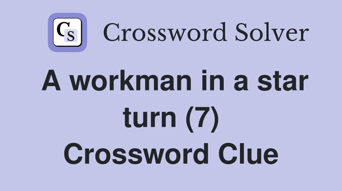 A workman in a star turn (7) Crossword Clue