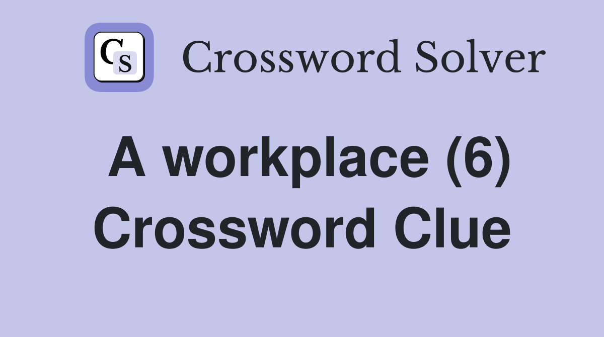 A workplace (6) Crossword Clue