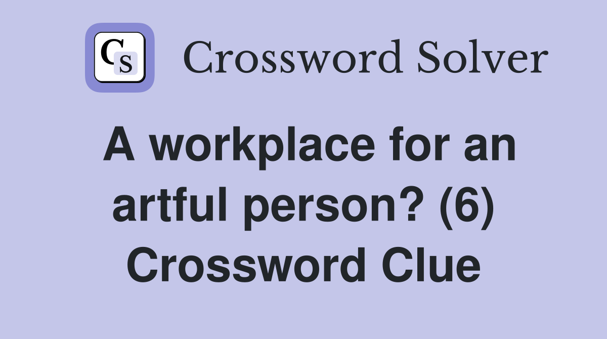 A workplace for an artful person? (6) Crossword Clue