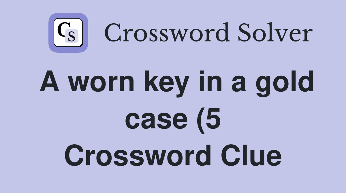 A worn key in a gold case (5) Crossword Clue Answers Crossword Solver A worn key in a gold case (5) Crossword Clue Answers Crossword Solver