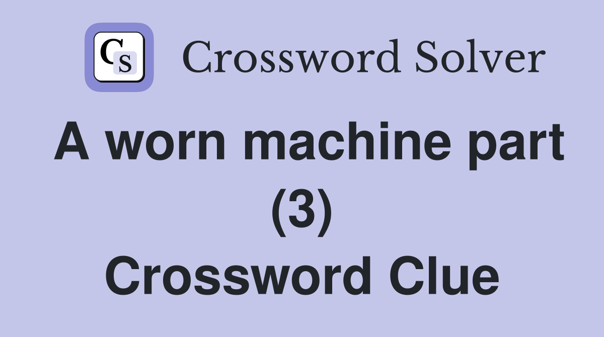 A worn machine part (3) Crossword Clue