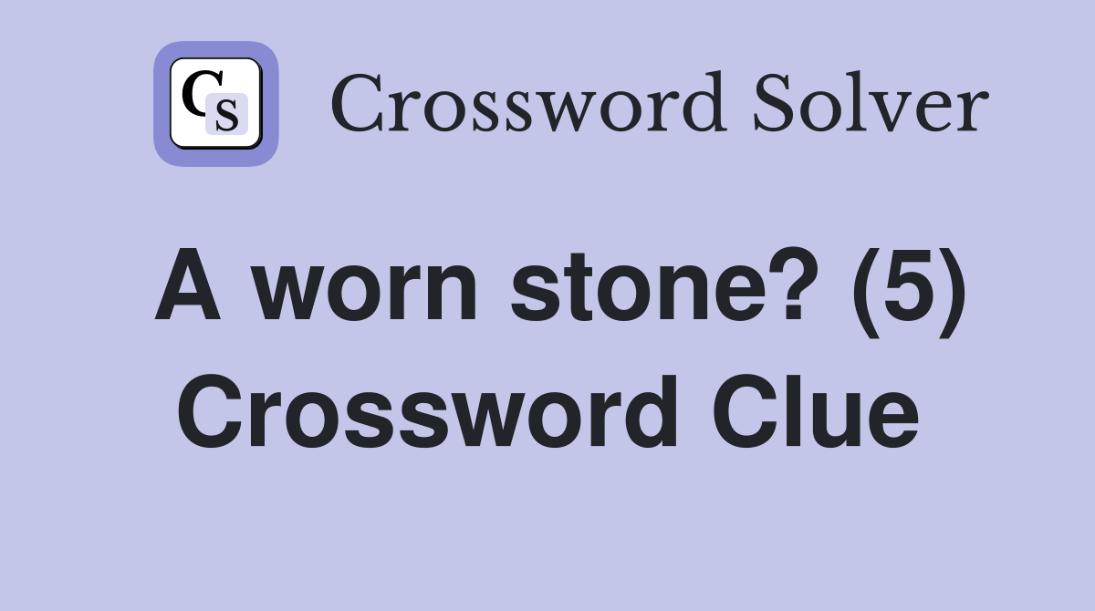 A worn stone? (5) Crossword Clue