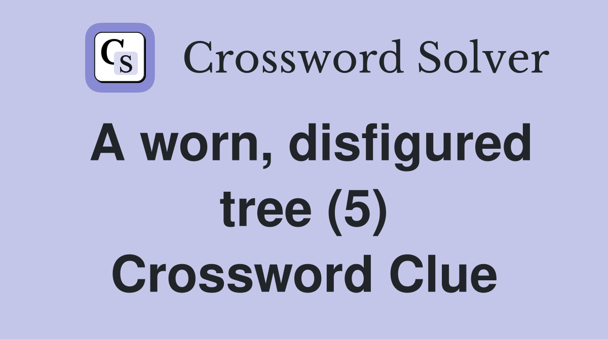 A worn, disfigured tree (5) Crossword Clue