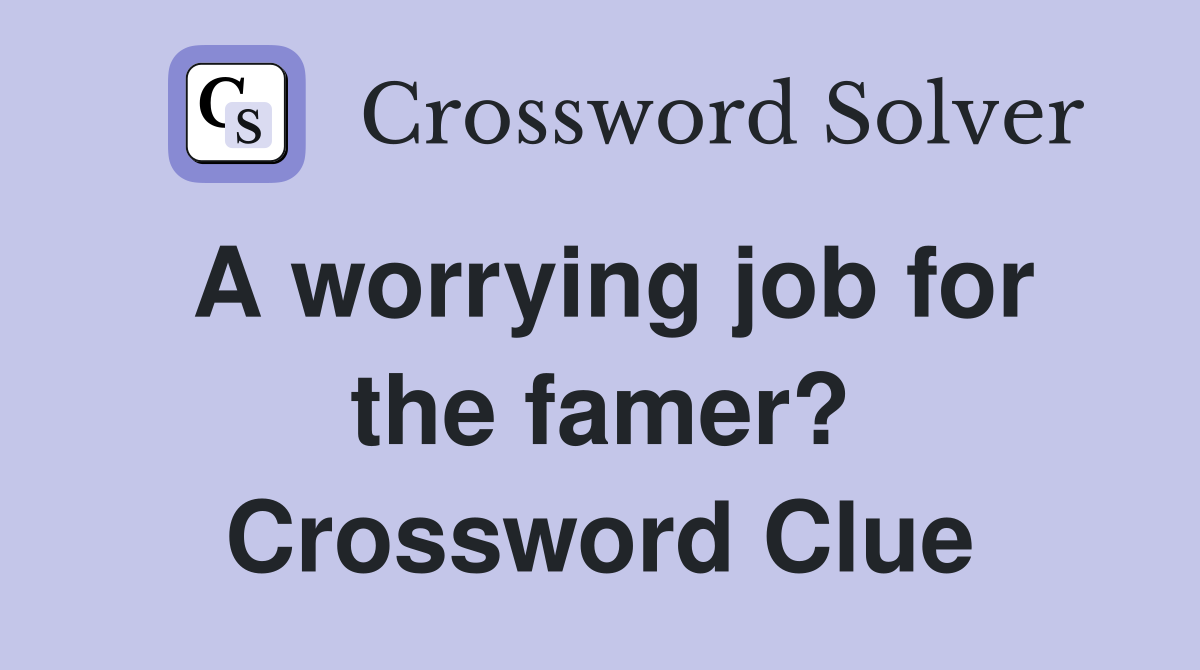 A worrying job for the famer? Crossword Clue
