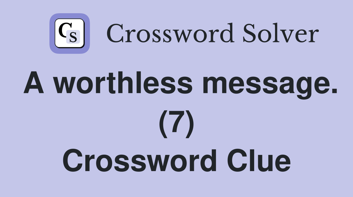 A worthless message. (7) Crossword Clue