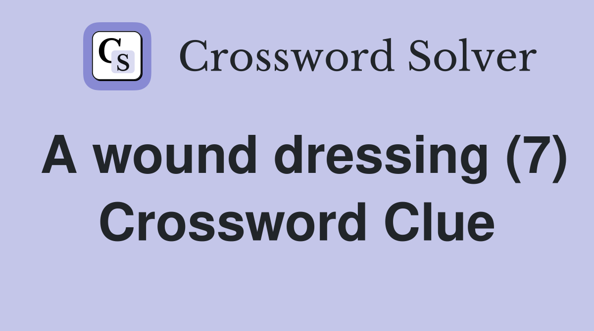 A wound dressing (7) Crossword Clue