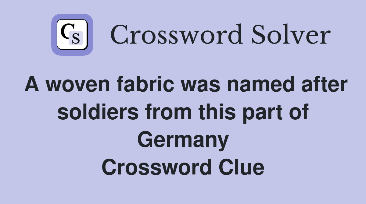 A woven fabric was named after soldiers from this part of Germany Crossword Clue