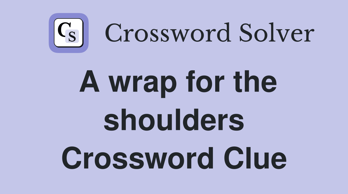 A wrap for the shoulders Crossword Clue